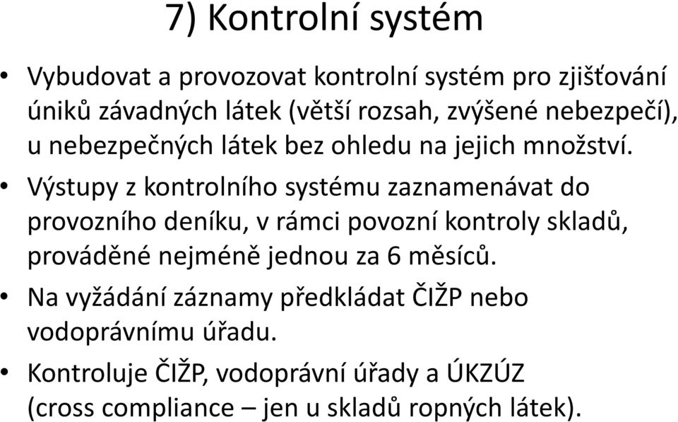 Výstupy z kontrolního systému zaznamenávat do provozního deníku, v rámci povozní kontroly skladů, prováděné nejméně