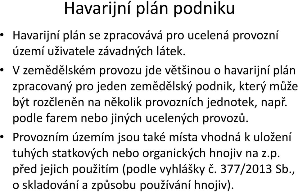 několik provozních jednotek, např. podle farem nebo jiných ucelených provozů.