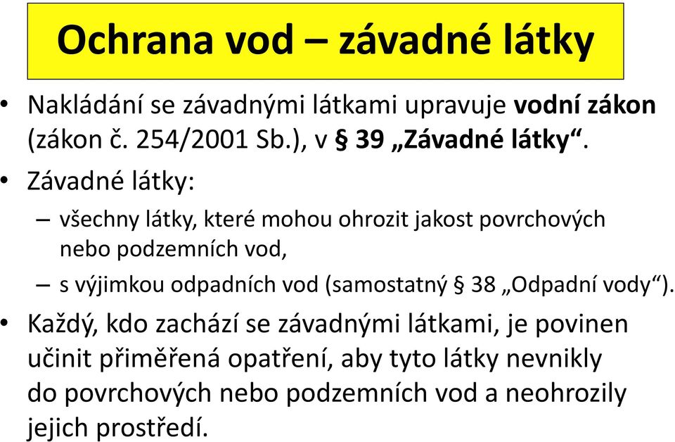 Závadné látky: všechny látky, které mohou ohrozit jakost povrchových nebo podzemních vod, s výjimkou