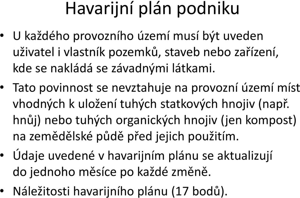 Tato povinnost se nevztahuje na provozní území míst vhodných k uložení tuhých statkových hnojiv (např.