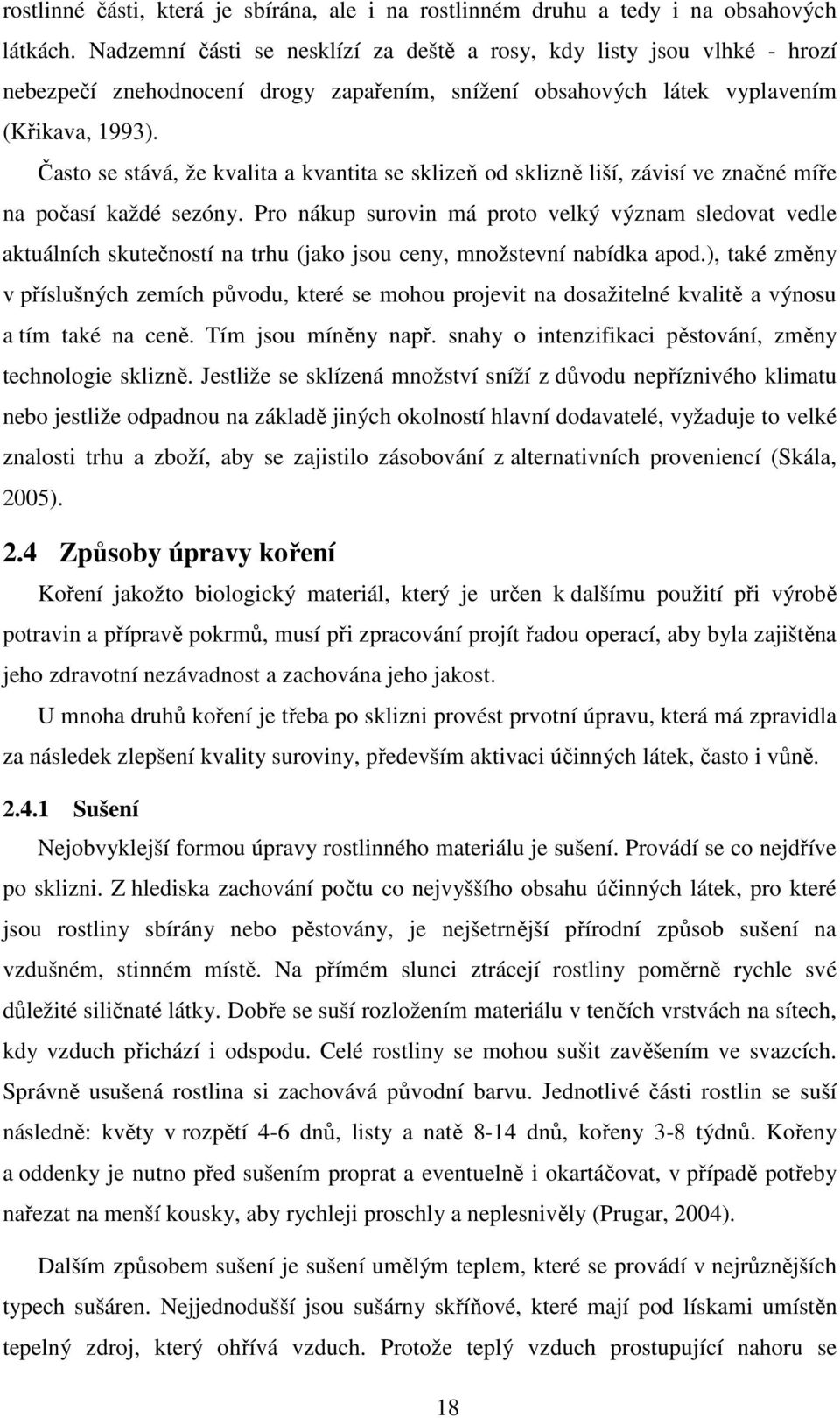 Často se stává, že kvalita a kvantita se sklizeň od sklizně liší, závisí ve značné míře na počasí každé sezóny.