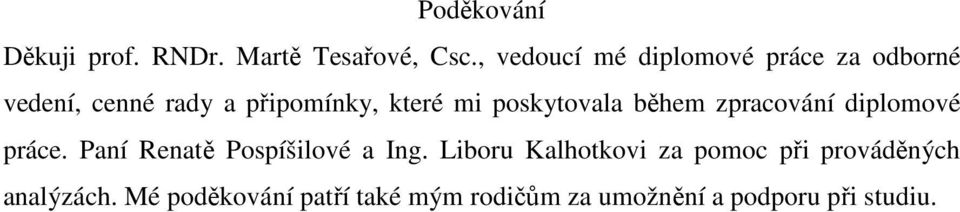 poskytovala během zpracování diplomové práce. Paní Renatě Pospíšilové a Ing.