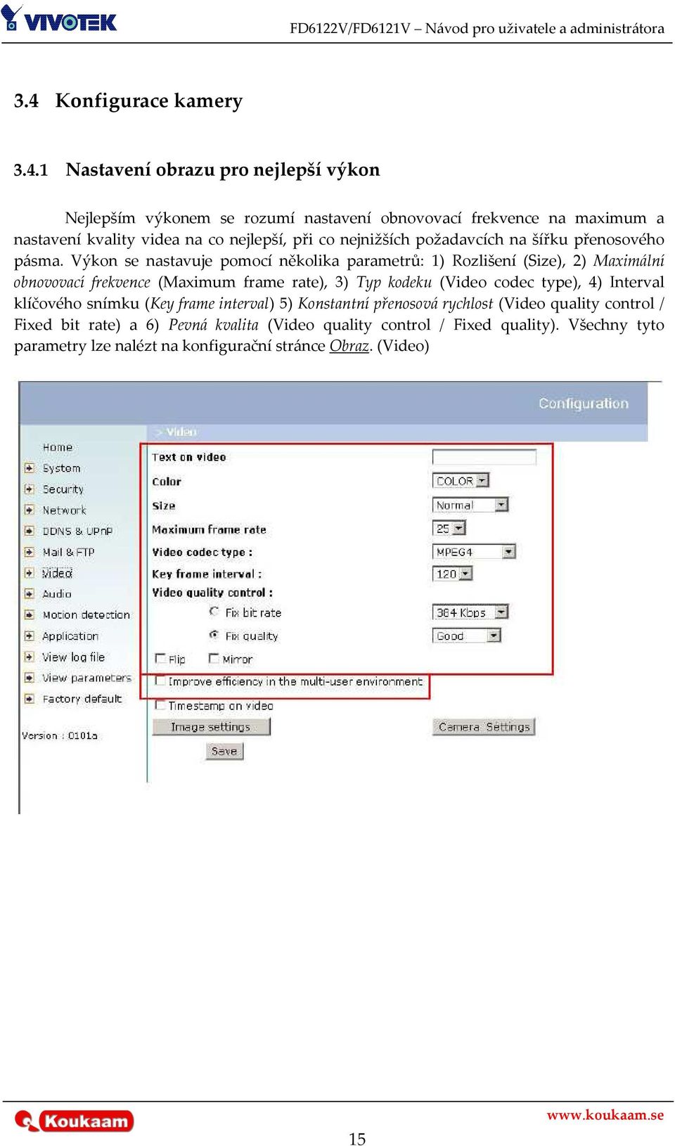 Výkon se nastavuje pomocí několika parametrů: 1) Rozlišení (Size), 2) Maximální obnovovací frekvence (Maximum frame rate), 3) Typ kodeku (Video codec type), 4)