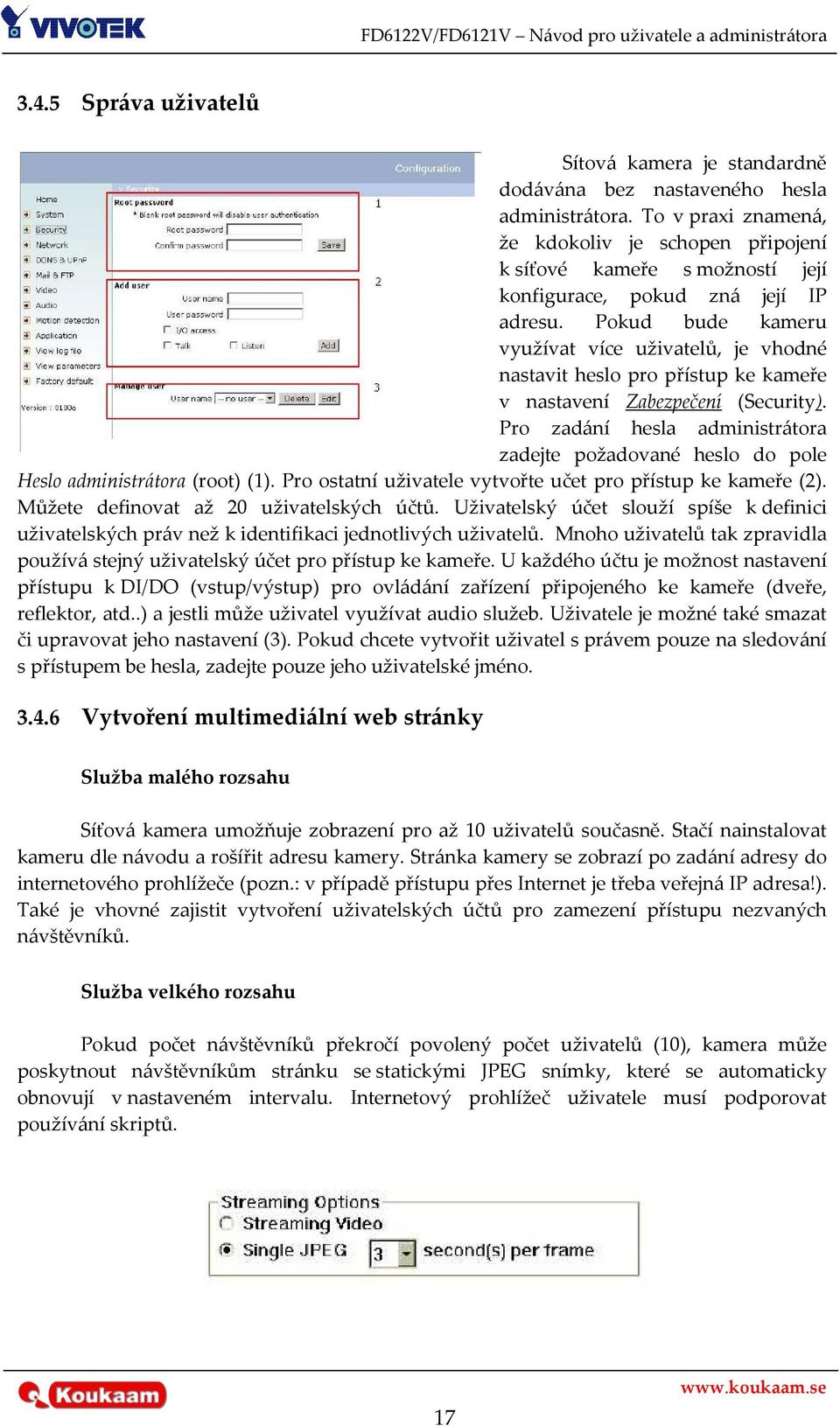 Pokud bude kameru využívat více uživatelů, je vhodné nastavit heslo pro přístup ke kameře v nastavení Zabezpečení (Security).