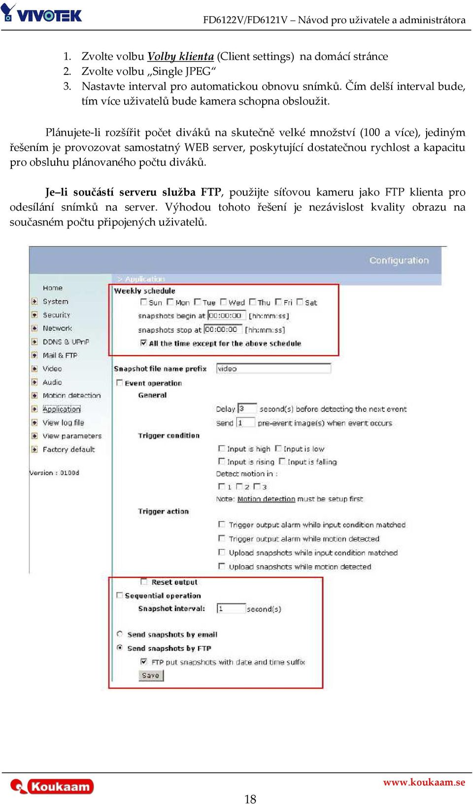 Plánujete-li rozšířit počet diváků na skutečně velké množství (100 a více), jediným řešením je provozovat samostatný WEB server, poskytující dostatečnou