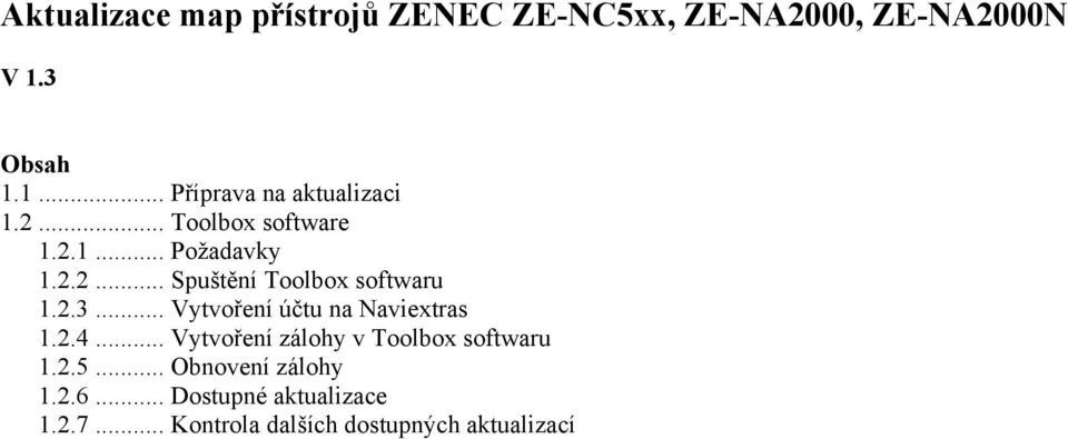 2.3... Vytvoření účtu na Naviextras 1.2.4... Vytvoření zálohy v Toolbox softwaru 1.2.5.