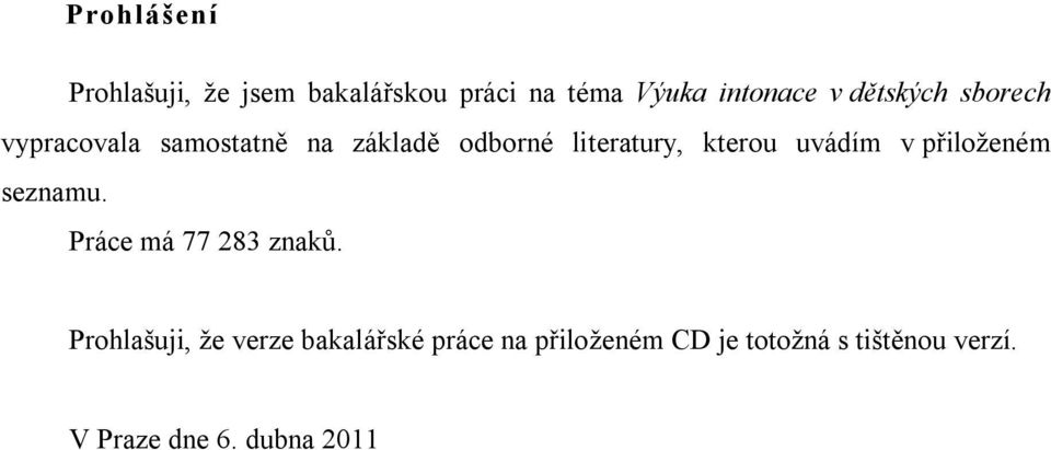 uvádím v přiloženém seznamu. Práce má 77 283 znaků.