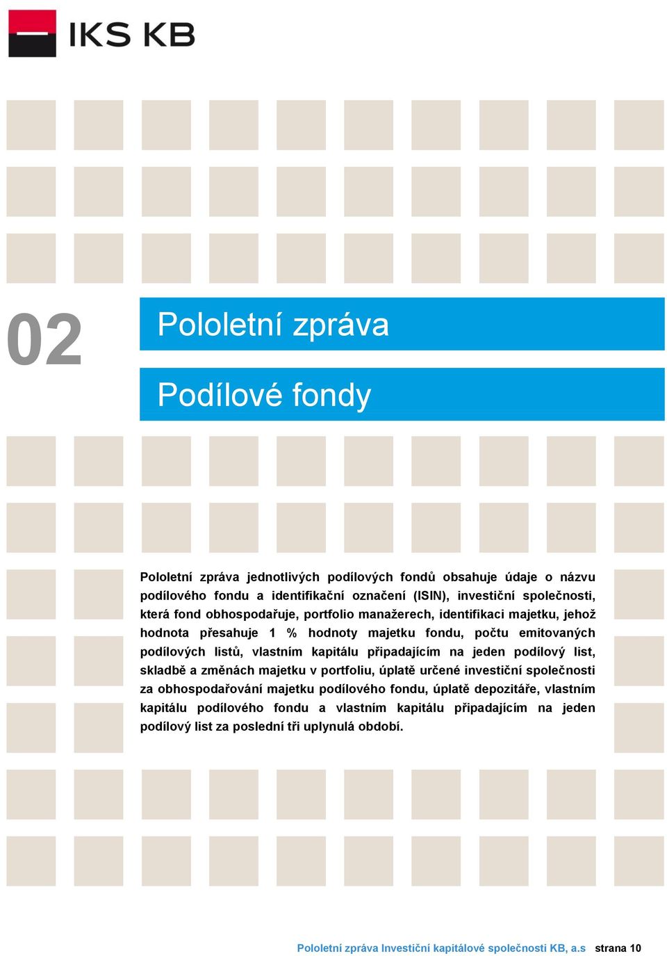 připadajícím na jeden podílový list, skladbě a změnách majetku v portfoliu, úplatě určené investiční společnosti za obhospodařování majetku podílového fondu, úplatě depozitáře,