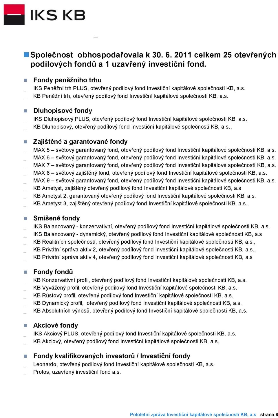 s. KB Dluhopisový, otevřený podílový fond Investiční kapitálové společnosti KB, a.s., Zajištěné a garantované fondy MAX 5 světový garantovaný fond, otevřený podílový fond Investiční kapitálové společnosti KB, a.