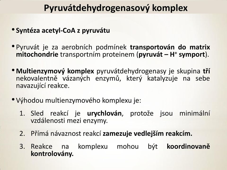 Multienzymový komplex pyruvátdehydrogenasy je skupina tří nekovalentně vázaných enzymů, který katalyzuje na sebe navazující reakce.