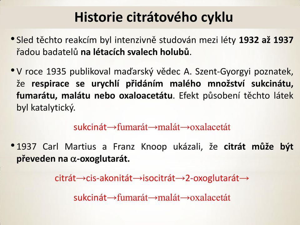 SzentGyorgyi poznatek, že respirace se urychlí přidáním malého množství sukcinátu, fumarátu, malátu nebo oxaloacetátu.