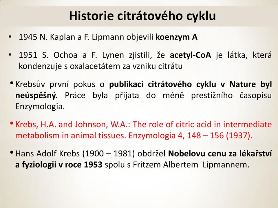 Nature byl neúspěšný. Práce byla přijata do méně prestižního časopisu Enzymologia. Krebs,.A.