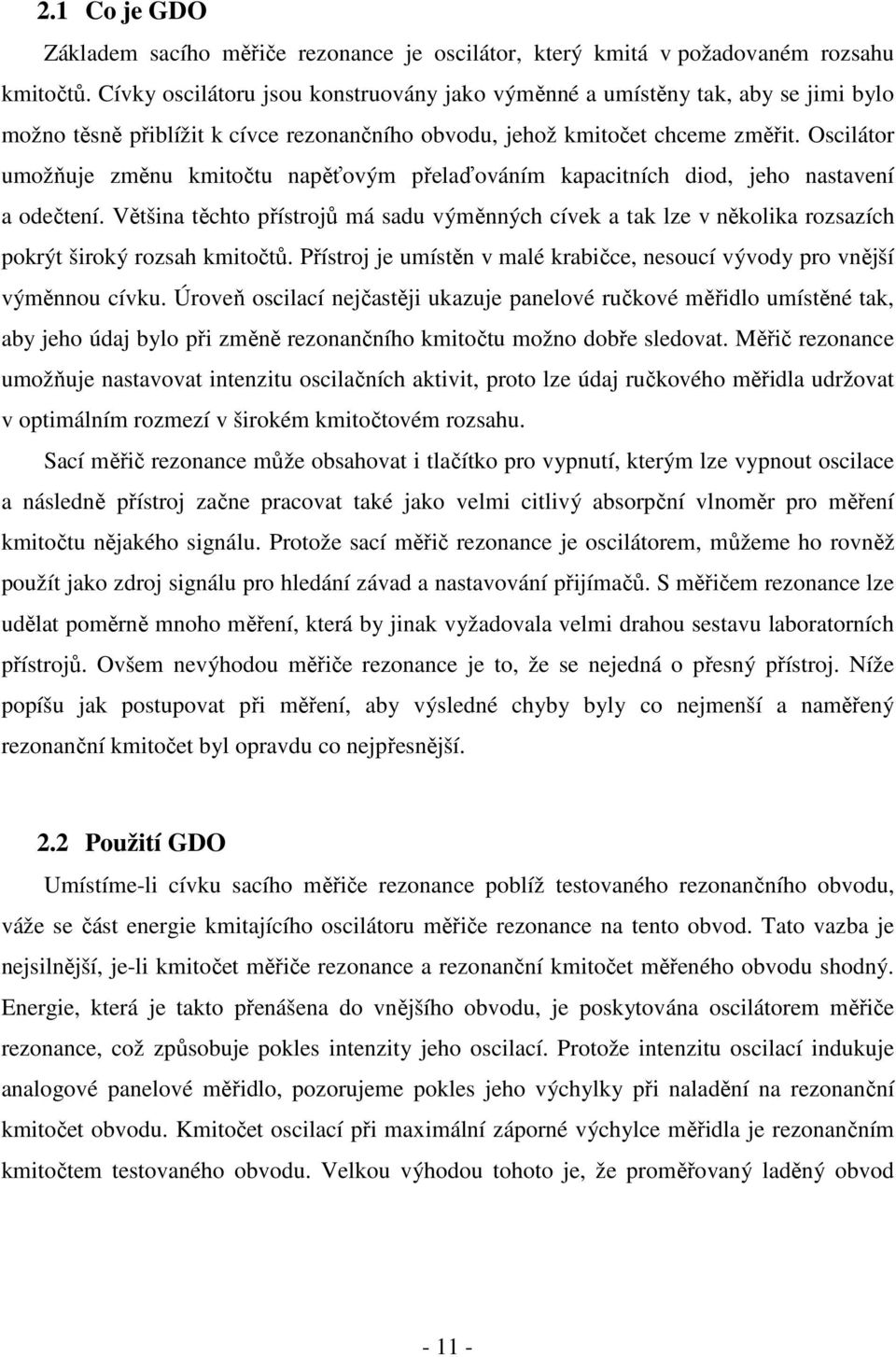 Oscilátor umožňuje změnu kmitočtu napěťovým přelaďováním kapacitních diod, jeho nastavení a odečtení.