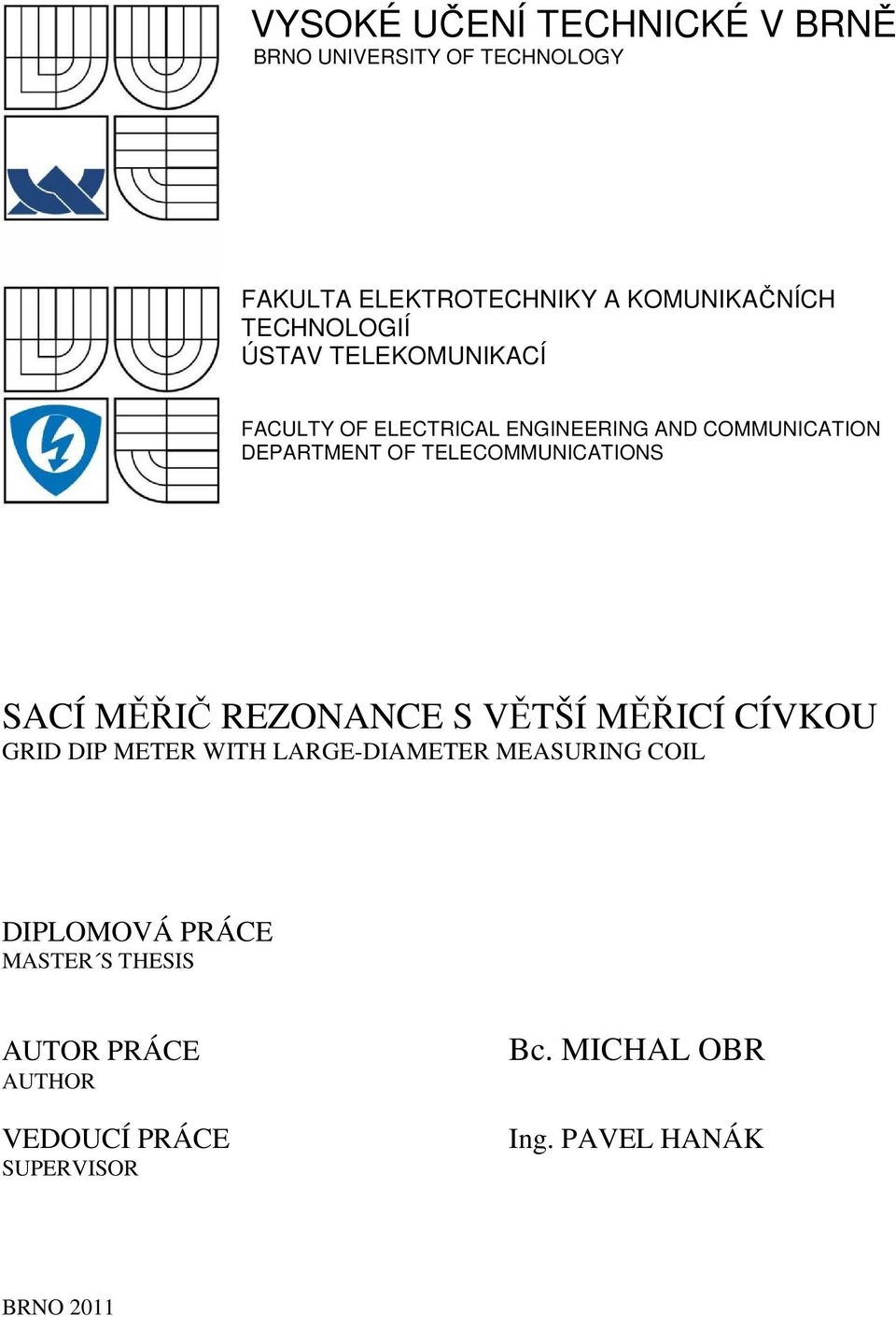 TELECOMMUNICATIONS SACÍ MĚŘIČ REZONANCE S VĚTŠÍ MĚŘICÍ CÍVKOU GRID DIP METER WITH LARGE-DIAMETER MEASURING