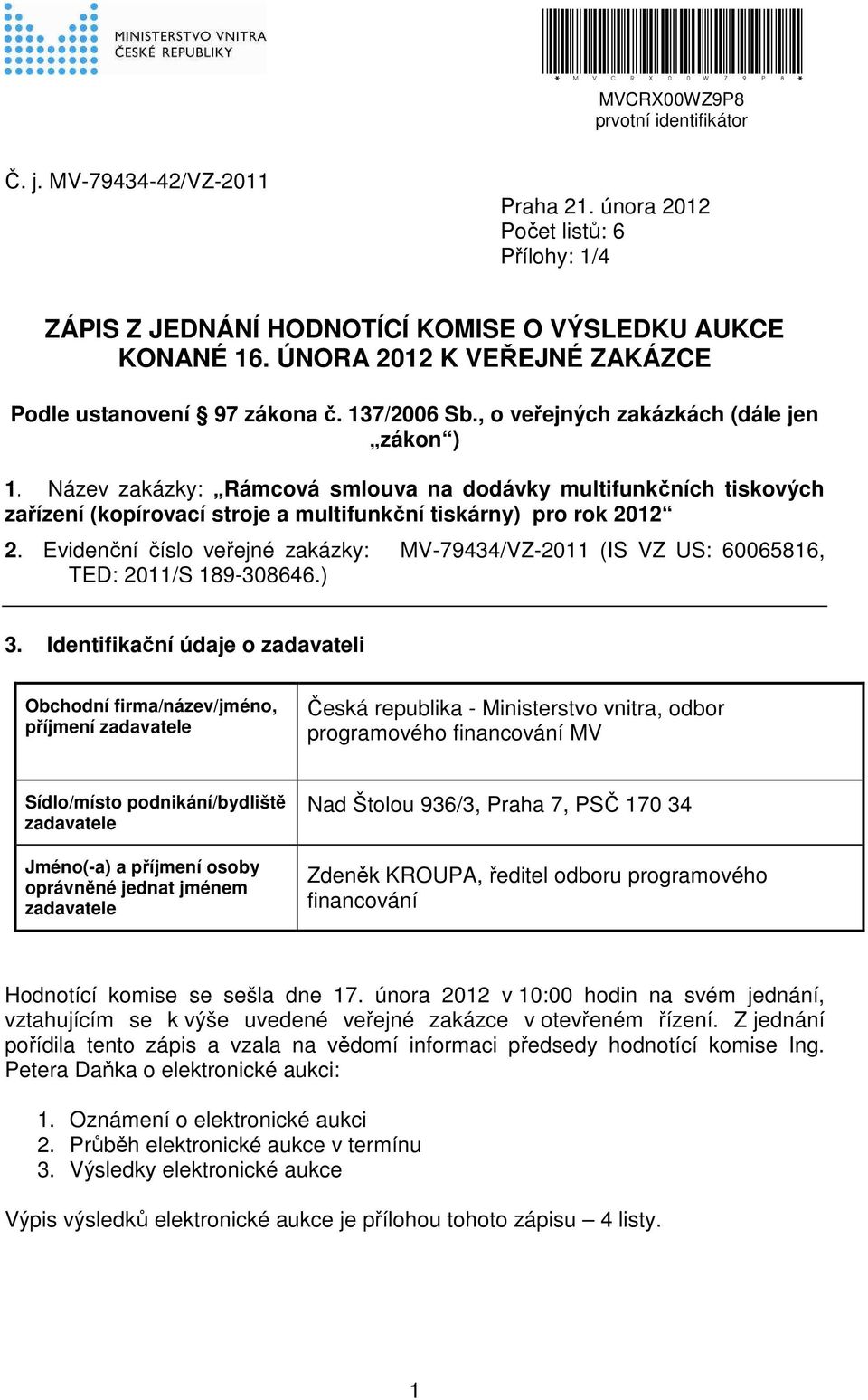 Název zakázky: Rámcová smlouva na dodávky multifunkčních tiskových zařízení (kopírovací stroje a multifunkční tiskárny) pro rok 2012 2.