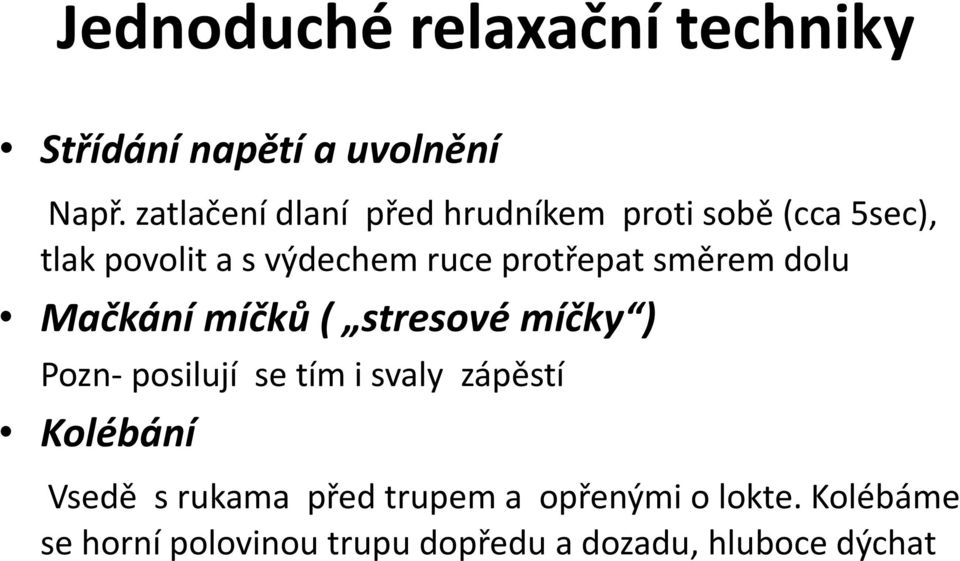 protřepat směrem dolu Mačkání míčků ( stresové míčky ) Pozn- posilují se tím i svaly