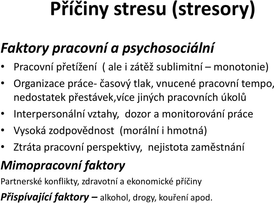 vztahy, dozor a monitorování práce Vysoká zodpovědnost (morální i hmotná) Ztráta pracovní perspektivy, nejistota