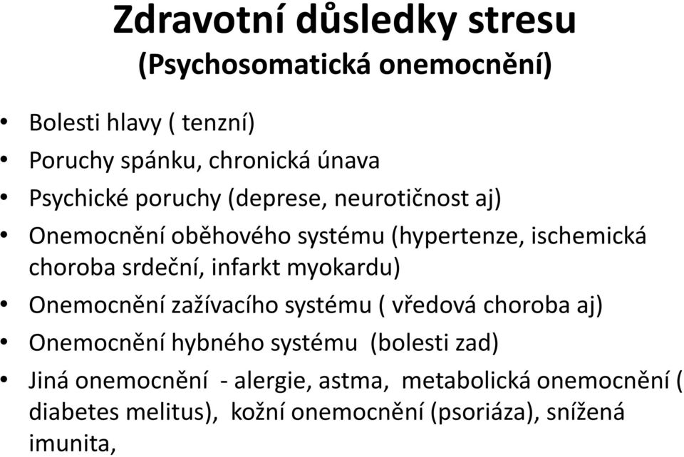 infarkt myokardu) Onemocnění zažívacího systému ( vředová choroba aj) Onemocnění hybného systému (bolesti zad)