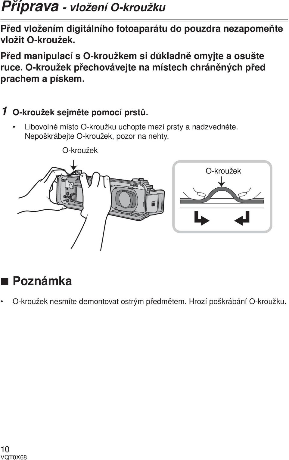 O-kroužek přechovávejte na místech chráněných před prachem a pískem. 1 O-kroužek sejměte pomocí prstů.