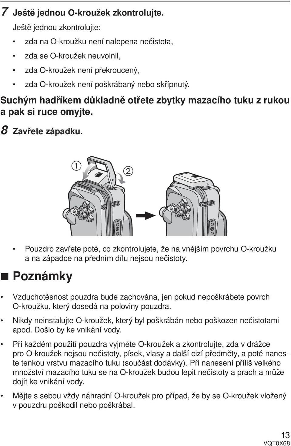 Suchým hadříkem důkladně otřete zbytky mazacího tuku z rukou a pak si ruce omyjte. 8 Zavřete západku.