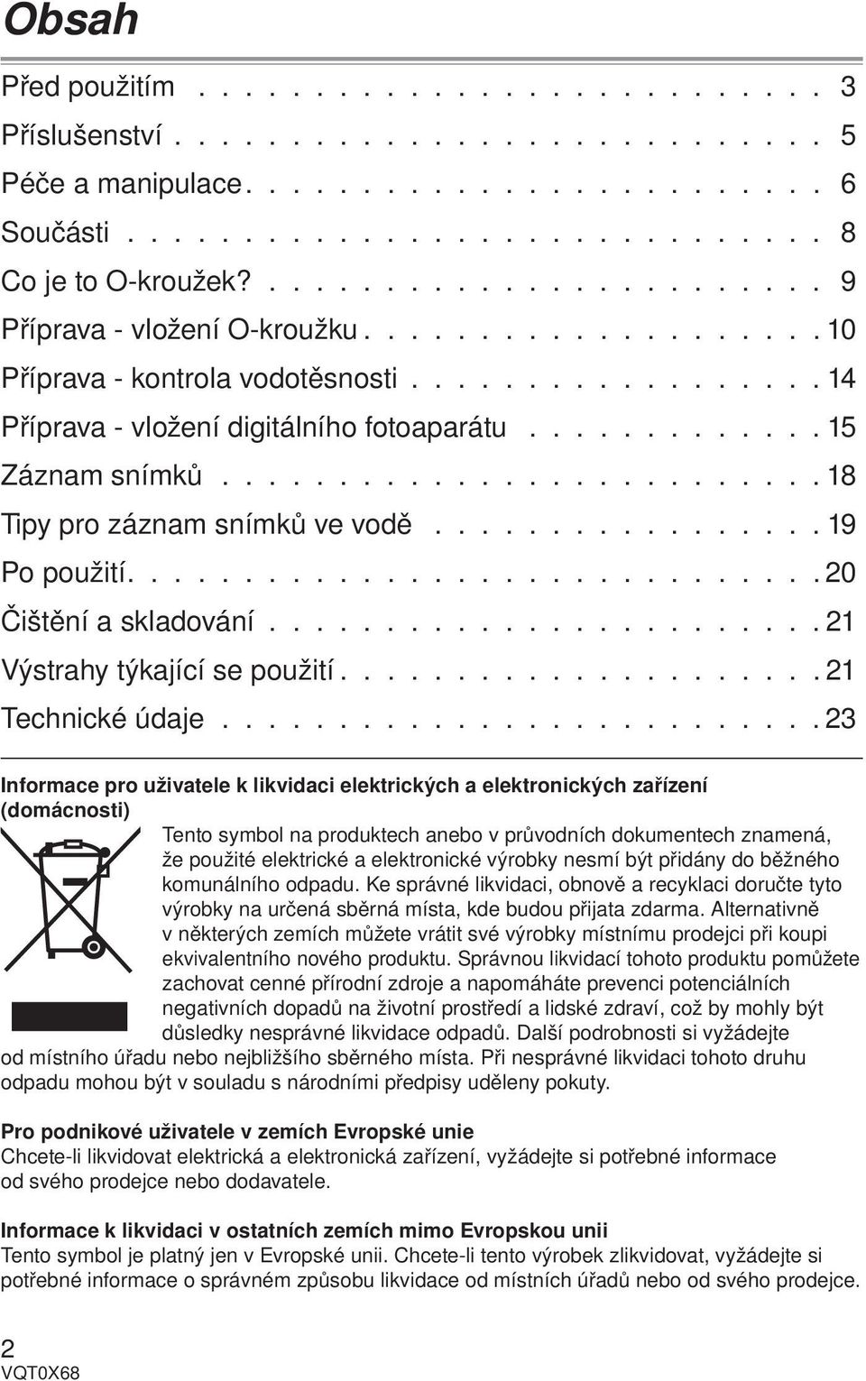 ......................... 18 Tipy pro záznam snímků ve vodě................. 19 Po použití............................. 20 Čištění a skladování........................ 21 Výstrahy týkající se použití.