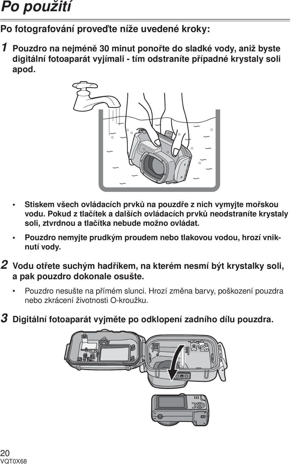 Pokud z tlačítek a dalších ovládacích prvků neodstraníte krystaly soli, ztvrdnou a tlačítka nebude možno ovládat.