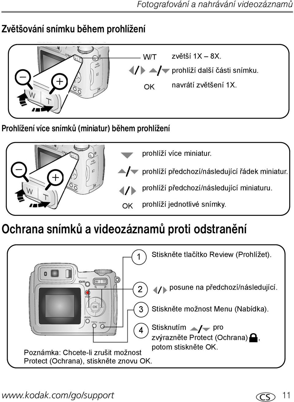 OK prohlíží jednotlivé snímky. Ochrana snímků a videozáznamů proti odstranění 1 Stiskněte tlačítko Review (Prohlížet). 2 3 posune na předchozí/následující.