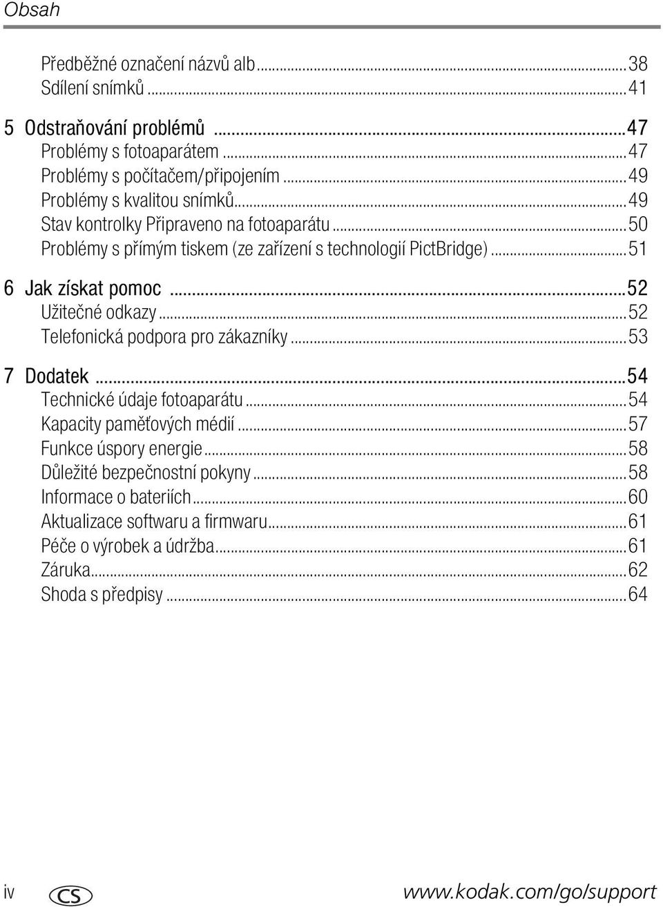 ..52 Užitečné odkazy...52 Telefonická podpora pro zákazníky...53 7 Dodatek...54 Technické údaje fotoaparátu...54 Kapacity paměťových médií...57 Funkce úspory energie.