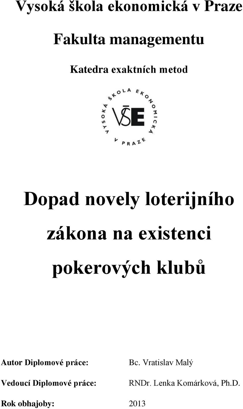 pokerových klubů Autor Diplomové práce: Vedoucí Diplomové