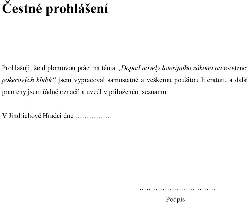 vypracoval samostatně a veškerou použitou literaturu a další prameny