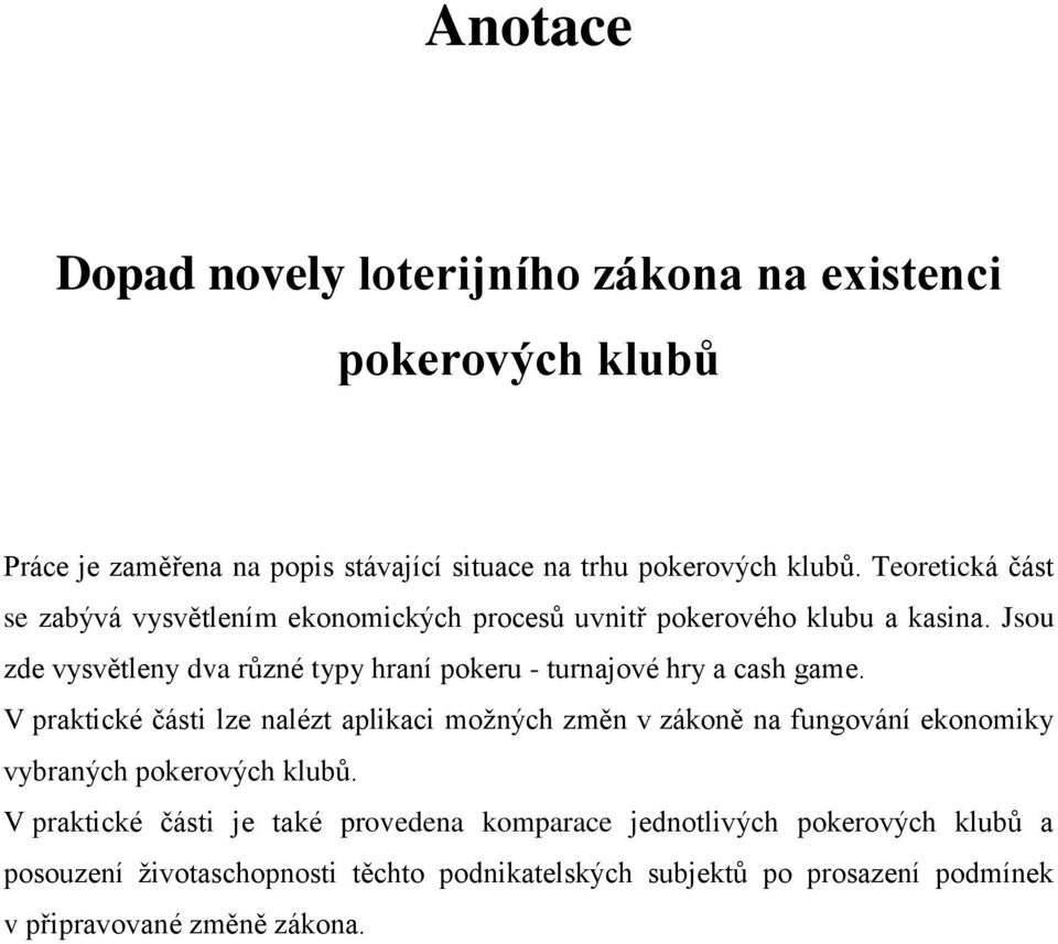 Jsou zde vysvětleny dva různé typy hraní pokeru - turnajové hry a cash game.