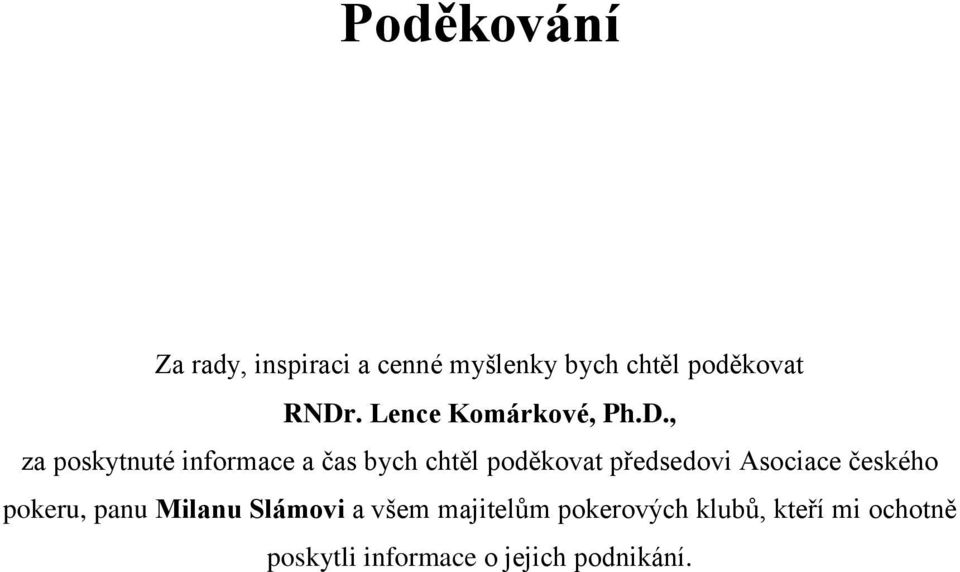 , za poskytnuté informace a čas bych chtěl poděkovat předsedovi Asociace