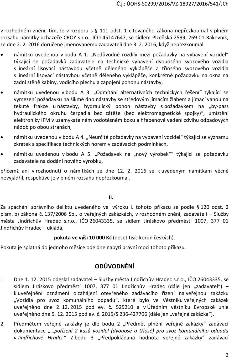 Nedůvodné rozdíly mezi požadavky na vybavení vozidel týkající se požadavků zadavatele na technické vybavení dvouosého svozového vozidla s lineární lisovací nástavbou včetně děleného vyklápěče a