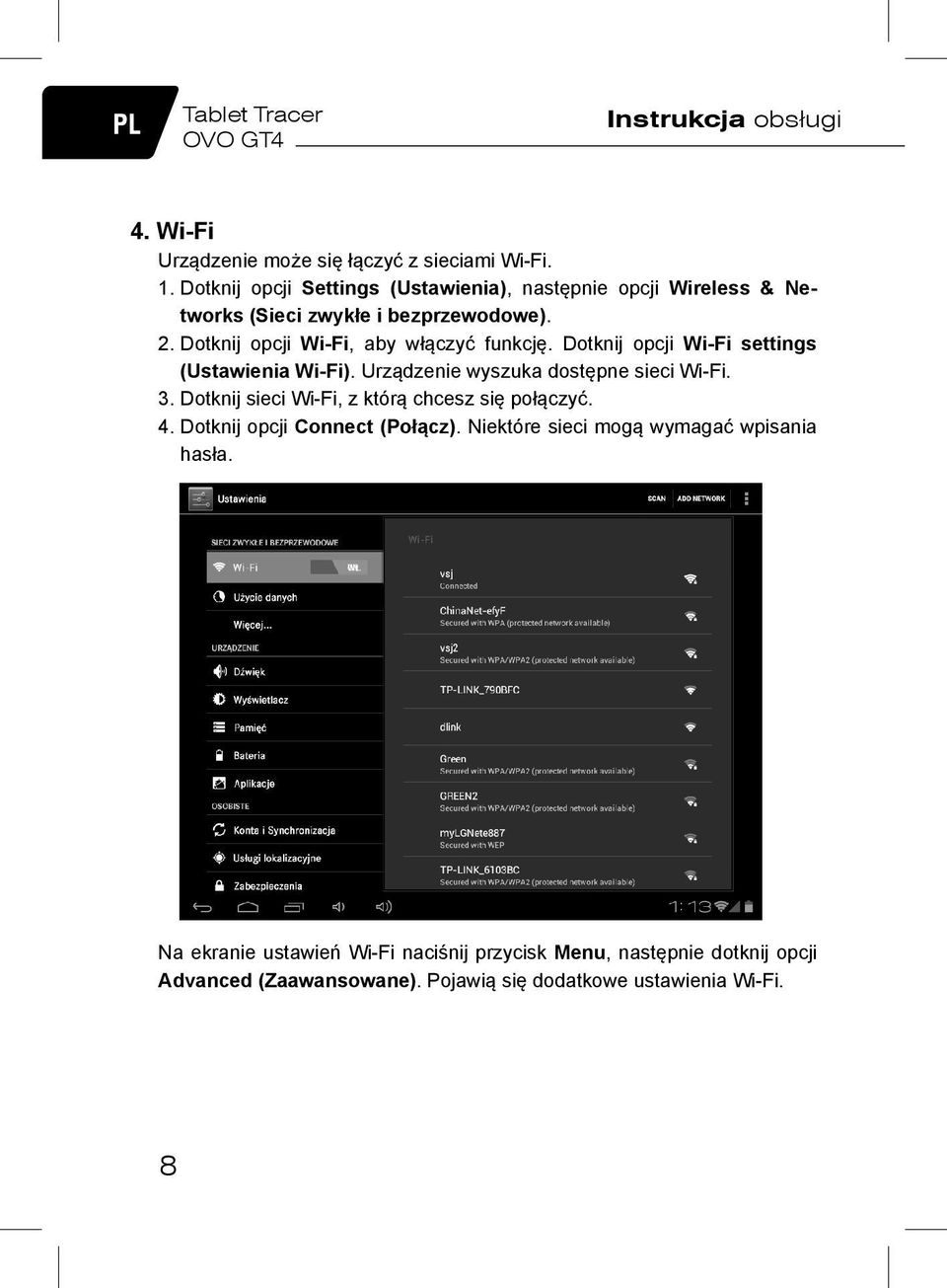 Dotknij opcji Wi-Fi settings (Ustawienia Wi-Fi). Urządzenie wyszuka dostępne sieci Wi-Fi. 3. Dotknij sieci Wi-Fi, z którą chcesz się połączyć. 4.