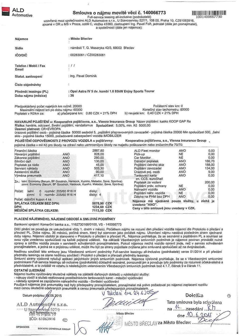 Masaryka 42/3, 69002 Břeclav : 00283061 /CZ00283061 Telefon / Mobil / Fax Email Statut, zastoupení / / Ing. Pavel Dominik Číslo objednávky Předmět leasingu (PL) Doba nájmu (měsíce) Opel Astra IV 5 dv.