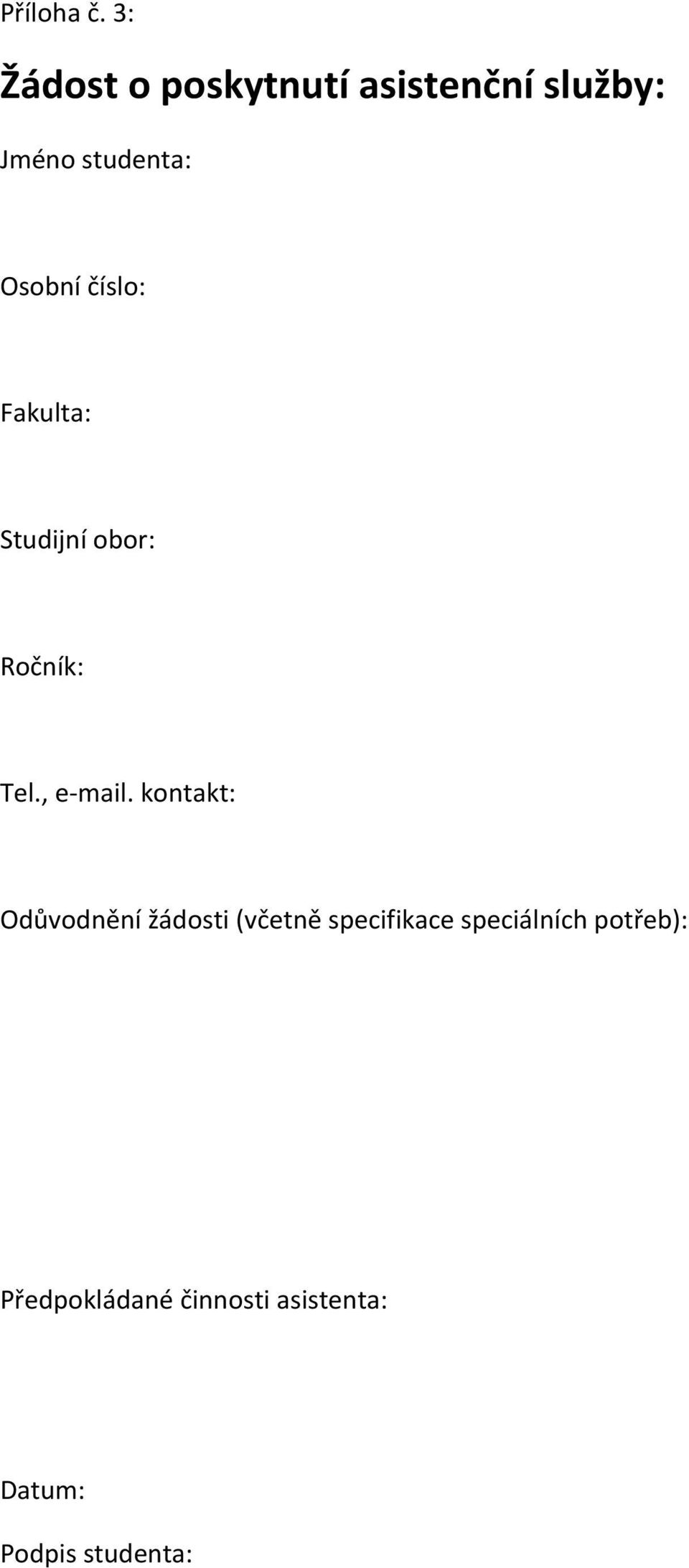 Osobní číslo: Fakulta: Studijní obor: Ročník: Tel., e- mail.