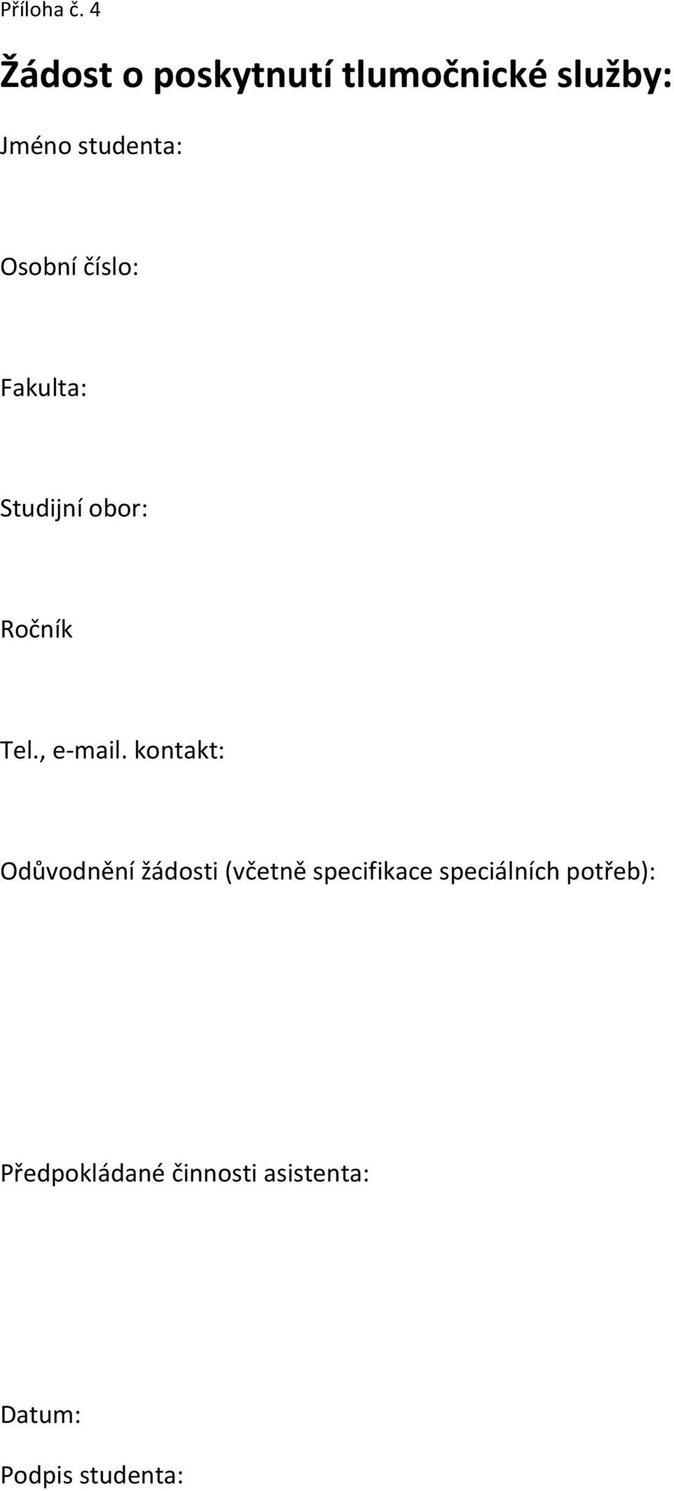 Osobní číslo: Fakulta: Studijní obor: Ročník Tel., e- mail.