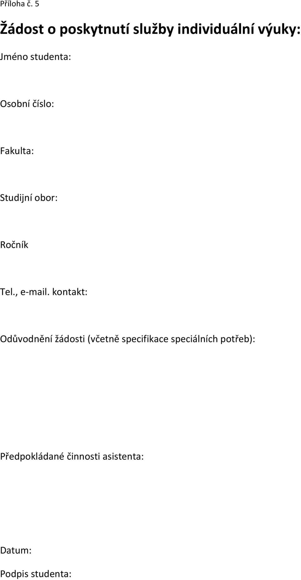 Osobní číslo: Fakulta: Studijní obor: Ročník Tel., e- mail.