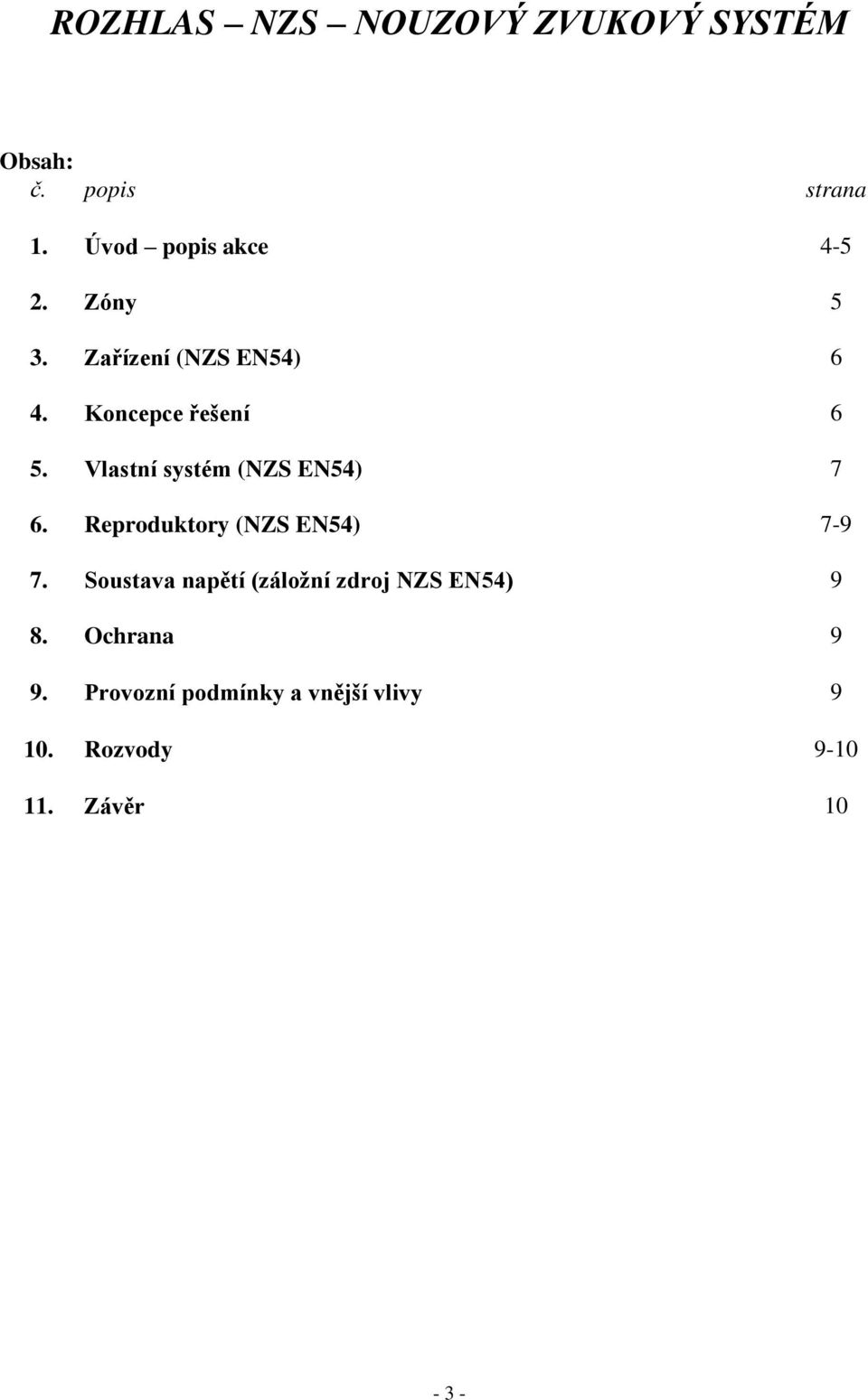 Vlastní systém (NZS EN54) 7 6. Reproduktory (NZS EN54) 7-9 7.