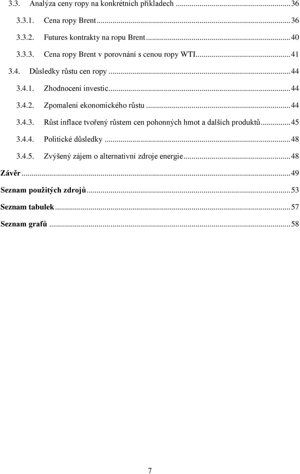 .. 45 3.4.4. Politické důsledky... 48 3.4.5. Zvýšený zájem o alternativní zdroje energie... 48 Závěr... 49 Seznam použitých zdrojů.