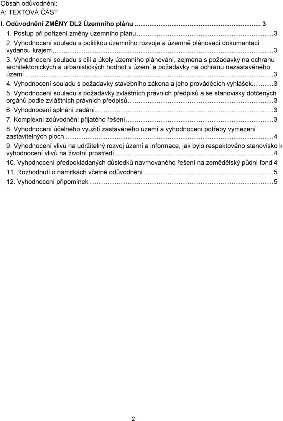 Vyhodnocení souladu s cíli a úkoly územního plánování, zejména s požadavky na ochranu architektonických a urbanistických hodnot v území a požadavky na ochranu nezastavěného území...3 4.