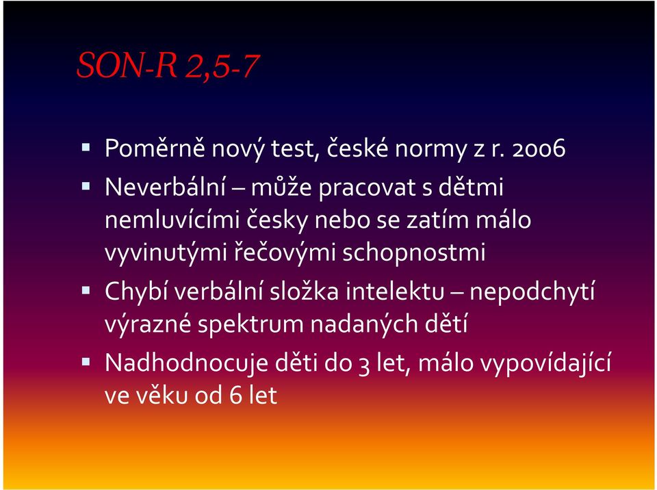 málo vyvinutými řečovými schopnostmi Chybí verbální složka intelektu