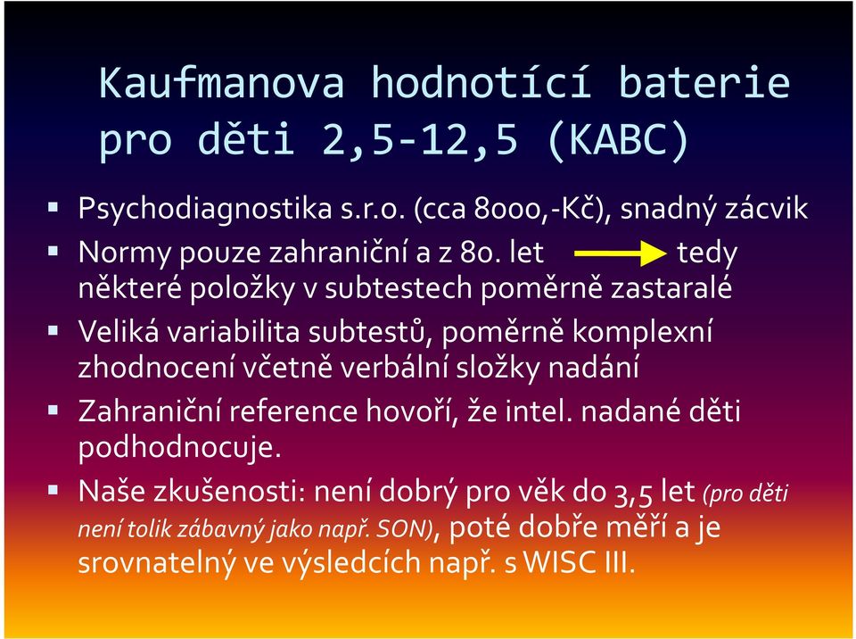 verbální složky nadání Zahraniční reference hovoří, že intel. nadané děti podhodnocuje.