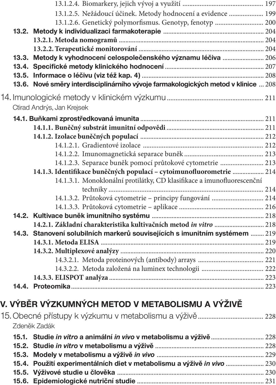 5. Informace o léčivu (viz též kap. 4)... 208 13.6. Nové směry interdisciplinárního vývoje farmakologických metod v klinice... 208 14. Imunologické metody v klinickém výzkumu.