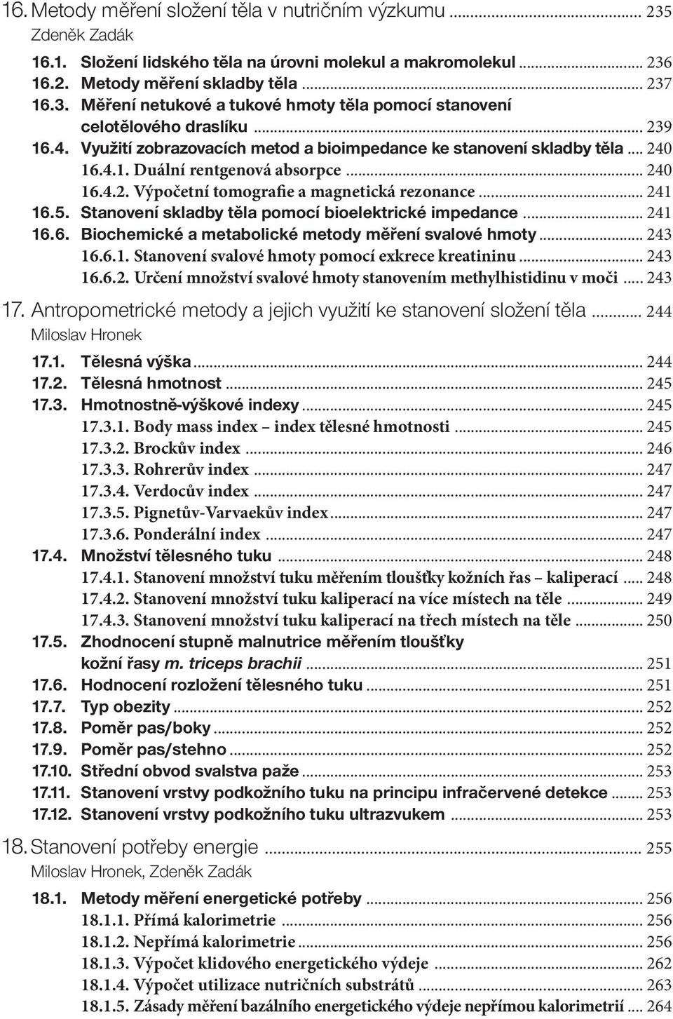 Stanovení skladby těla pomocí bioelektrické impedance... 241 16.6. Biochemické a metabolické metody měření svalové hmoty... 243 16.6.1. Stanovení svalové hmoty pomocí exkrece kreatininu... 243 16.6.2. Určení množství svalové hmoty stanovením methylhistidinu v moči.