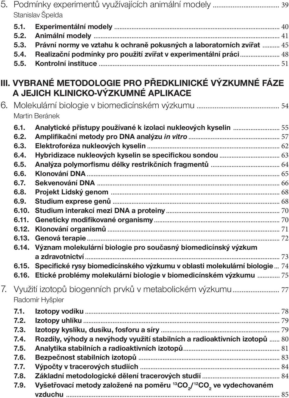 VYBRANÉ METODOLOGIE PRO PŘEDKLINICKÉ VÝZKUMNÉ FÁZE A JEJICH KLINICKO-VÝZKUMNÉ APLIKACE 6. Molekulární biologie v biomedicínském výzkumu... 54 Martin Beránek 6.1.