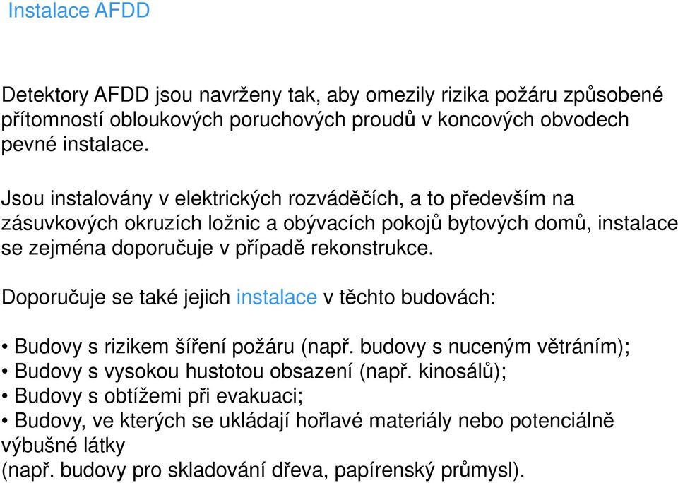 rekonstrukce. Doporučuje se také jejich instalace v těchto budovách: Budovy s rizikem šíření požáru (např.