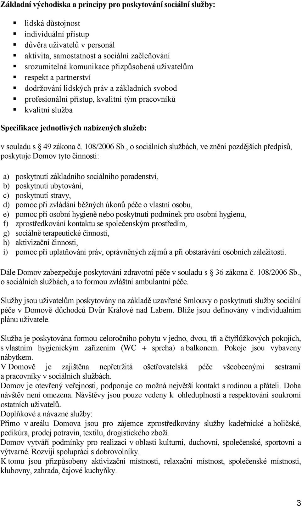 nabízených služeb: v souladu s 49 zákona č. 108/2006 Sb.