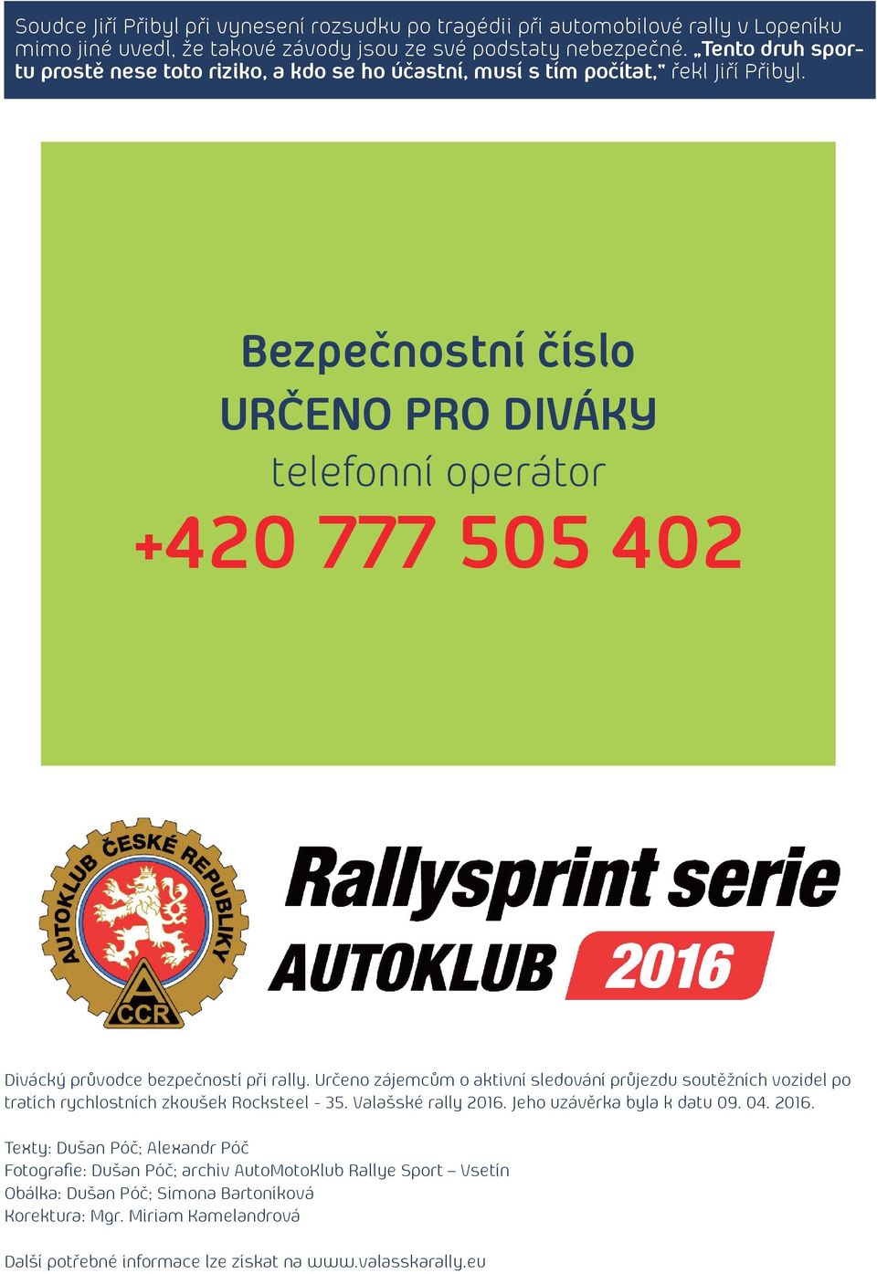 Bezpečnostní číslo URČENO PRO DIVÁKY telefonní operátor +420 777 505 402 Divácký průvodce bezpečností při rally.