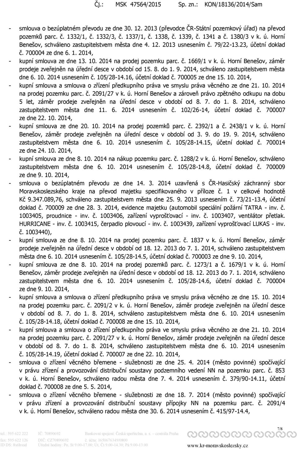 8. do 1. 9. 2014, schváleno zastupitelstvem města dne 6. 10. 2014 usnesením č. 105/28-14.16, účetní doklad č. 700005 ze dne 15. 10. 2014, - kupní smlouva a smlouva o zřízení předkupního práva ve smyslu práva věcného ze dne 21.